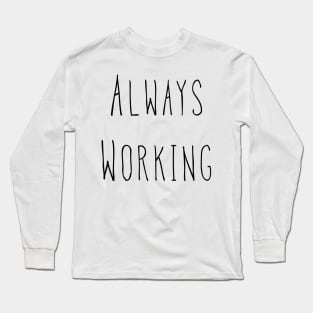 Always Working Long Sleeve T-Shirt